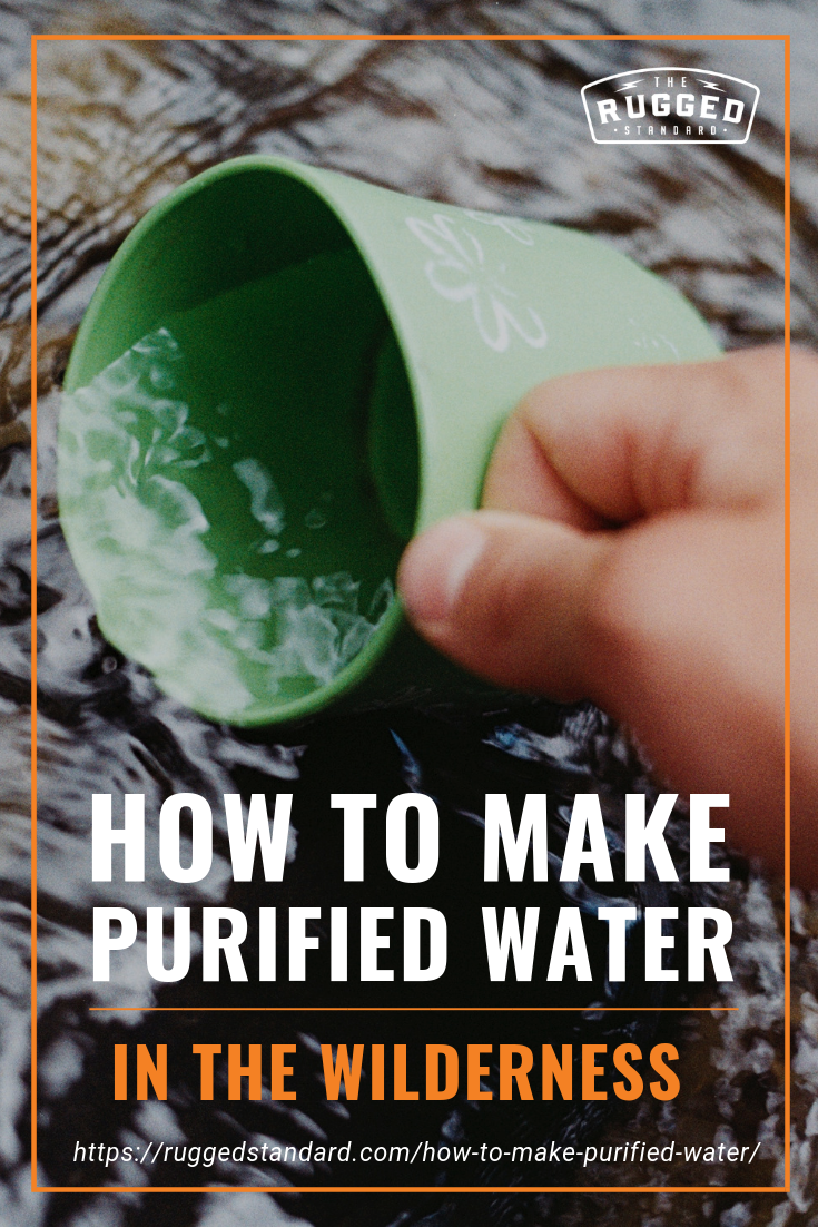 How to Make Purified Water in the Wilderness | Survival Skills Every Man Should Know https://ruggedstandard.com/how-to-make-purified-water/